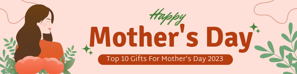 Top 10 Mother's Day Gifts 2023